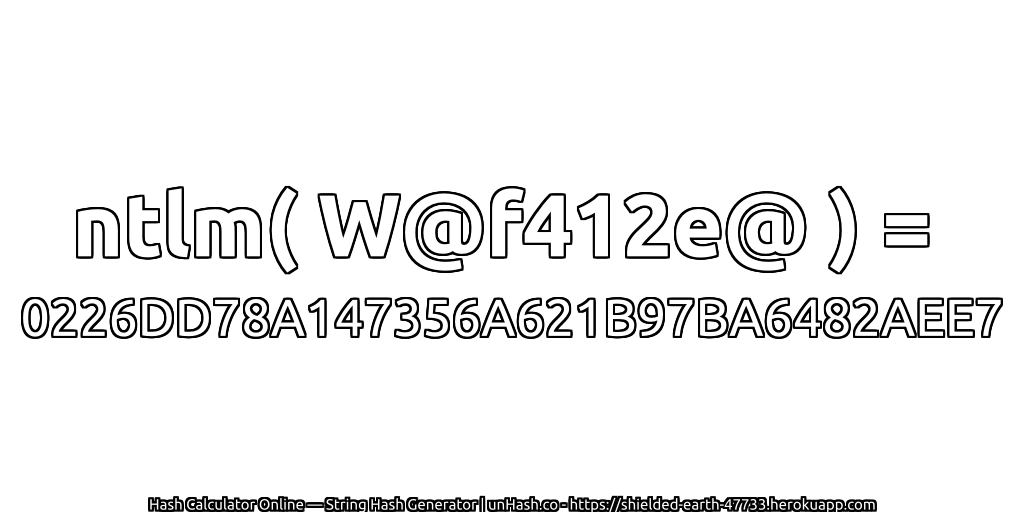 ntlm( W@f412e@ ) = 0226DD78A147356A621B97BA6482AEE7 | unHash.co