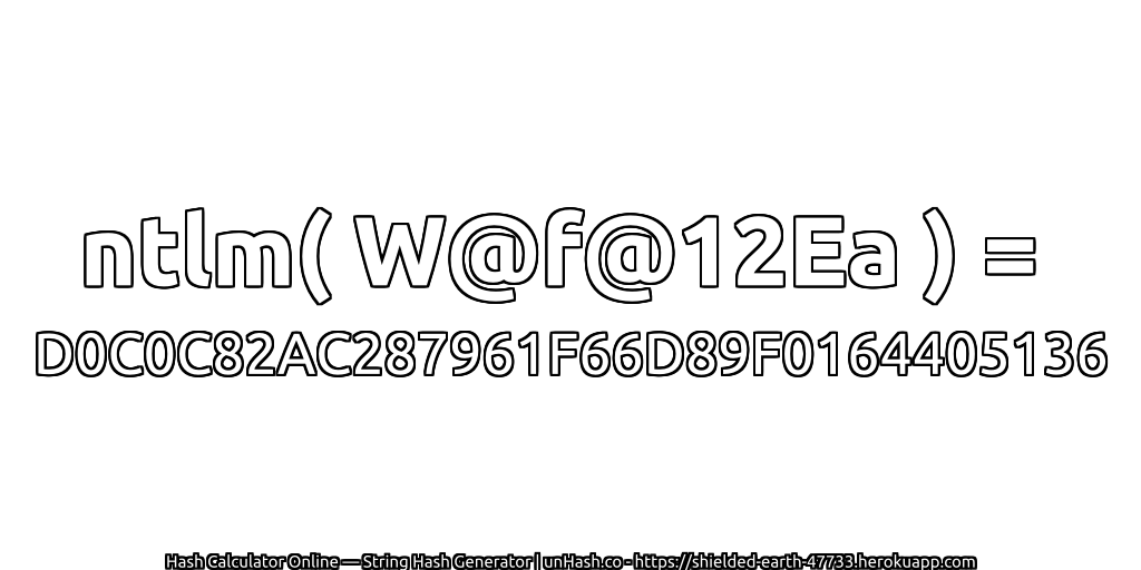 ntlm( W@f@12Ea ) = D0C0C82AC287961F66D89F0164405136 | unHash.co