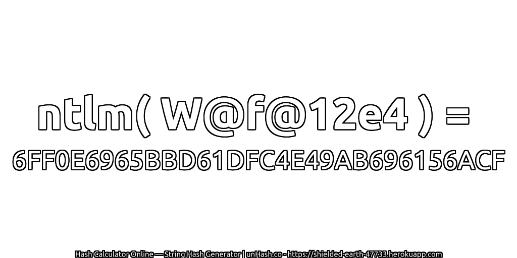 ntlm( W@f@12e4 ) = 6FF0E6965BBD61DFC4E49AB696156ACF | unHash.co