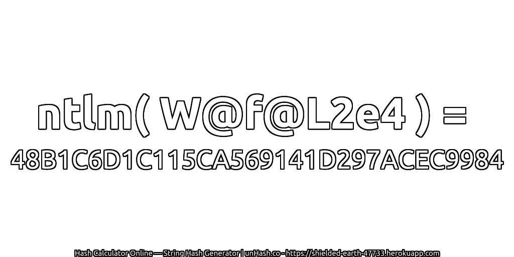 ntlm( W@f@L2e4 ) = 48B1C6D1C115CA569141D297ACEC9984 | unHash.co
