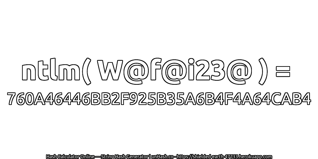 ntlm( W@f@i23@ ) = 760A46446BB2F925B35A6B4F4A64CAB4 | unHash.co