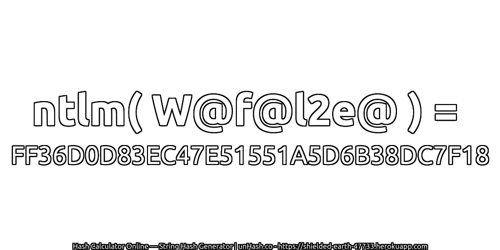 ntlm( W@f@l2e@ ) = FF36D0D83EC47E51551A5D6B38DC7F18 | unHash.co