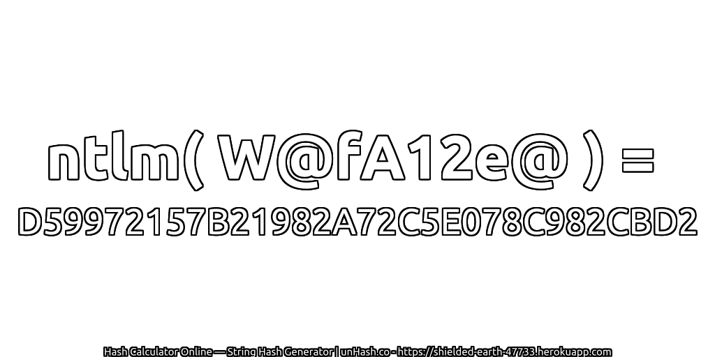 ntlm( W@fA12e@ ) = D59972157B21982A72C5E078C982CBD2 | unHash.co