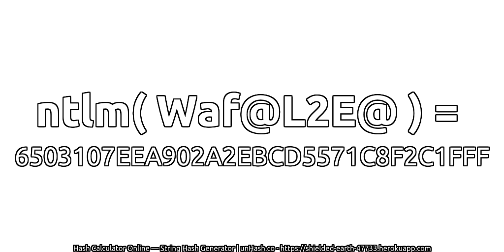 ntlm( Waf@L2E@ ) = 6503107EEA902A2EBCD5571C8F2C1FFF | unHash.co