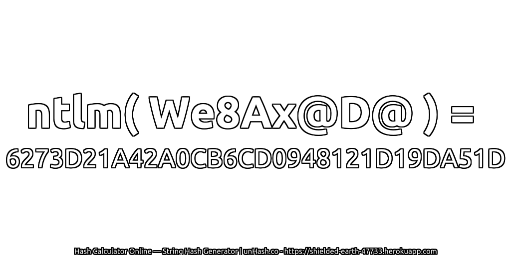 ntlm( We8Ax@D@ ) = 6273D21A42A0CB6CD0948121D19DA51D | unHash.co