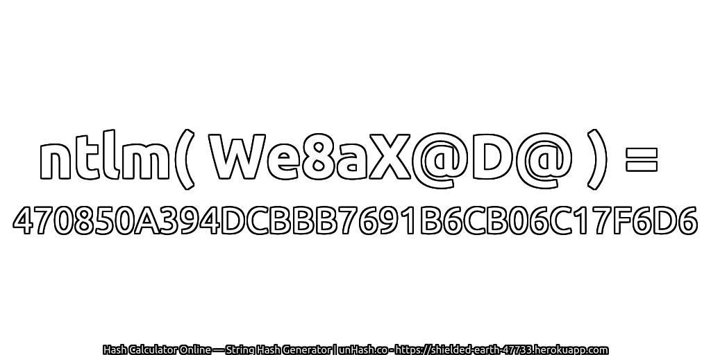ntlm( We8aX@D@ ) = 470850A394DCBBB7691B6CB06C17F6D6 | unHash.co