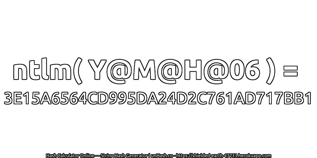 ntlm( Y@M@H@06 ) = 3E15A6564CD995DA24D2C761AD717BB1 | unHash.co