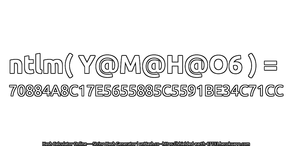 ntlm( Y@M@H@O6 ) = 70884A8C17E5655885C5591BE34C71CC | unHash.co