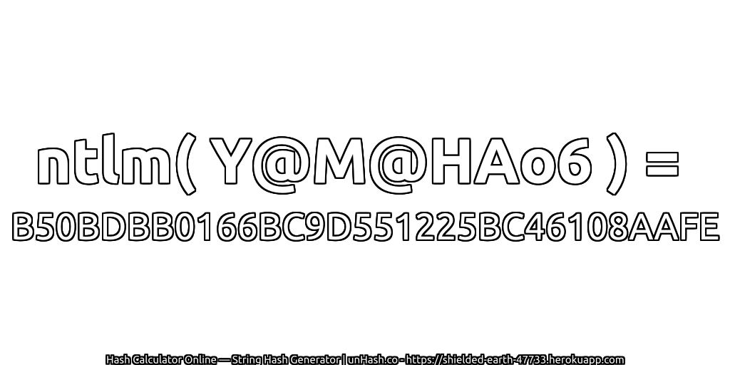ntlm( Y@M@HAo6 ) = B50BDBB0166BC9D551225BC46108AAFE | unHash.co