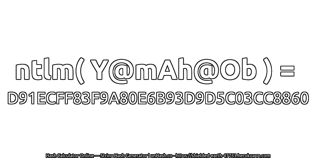 ntlm( Y@mAh@Ob ) = D91ECFF83F9A80E6B93D9D5C03CC8860 | unHash.co