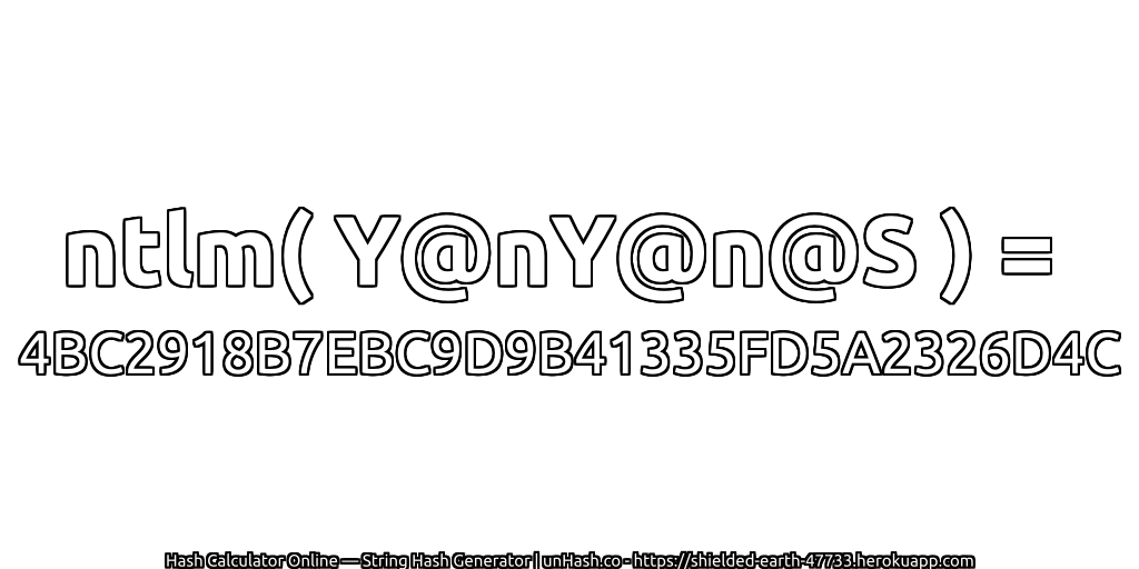 ntlm( Y@nY@n@S ) = 4BC2918B7EBC9D9B41335FD5A2326D4C | unHash.co