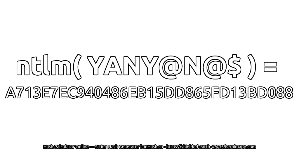 ntlm( YANY@N@$ ) = A713E7EC940486EB15DD865FD13BD088 | unHash.co