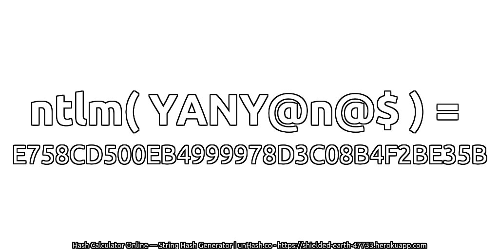 ntlm( YANY@n@$ ) = E758CD500EB4999978D3C08B4F2BE35B | unHash.co