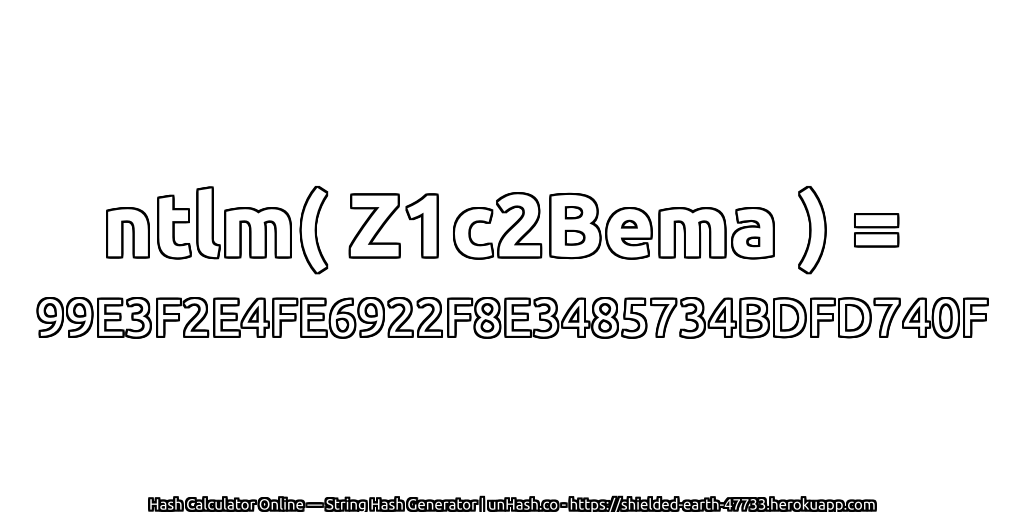 ntlm( Z1c2Bema ) = 99E3F2E4FE6922F8E3485734BDFD740F | unHash.co