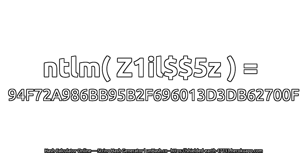 ntlm( Z1il$$5z ) = 94F72A986BB95B2F696013D3DB62700F | unHash.co