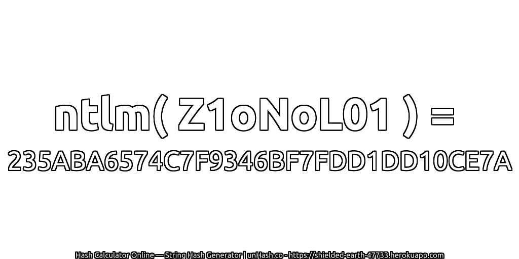 ntlm( Z1oNoL01 ) = 235ABA6574C7F9346BF7FDD1DD10CE7A | unHash.co