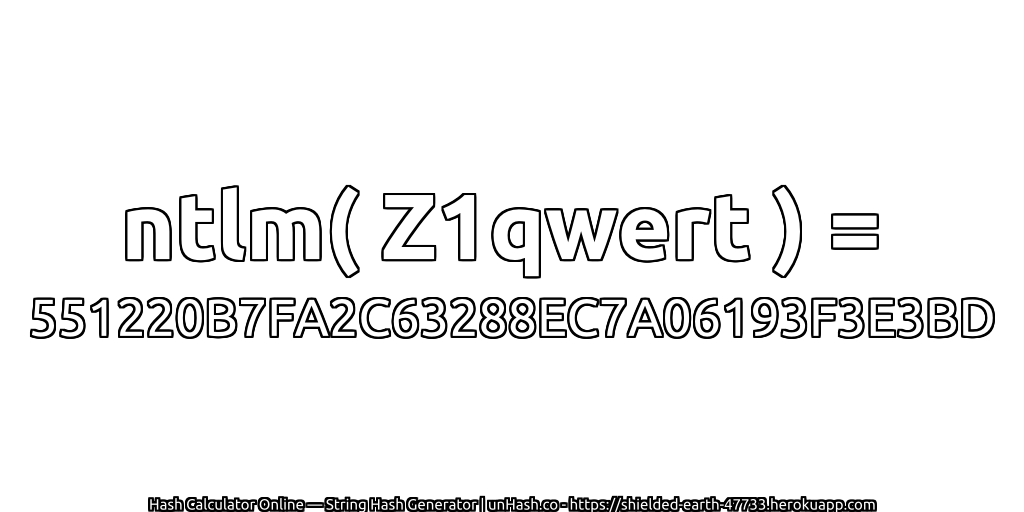 ntlm( Z1qwert ) = 551220B7FA2C63288EC7A06193F3E3BD | unHash.co
