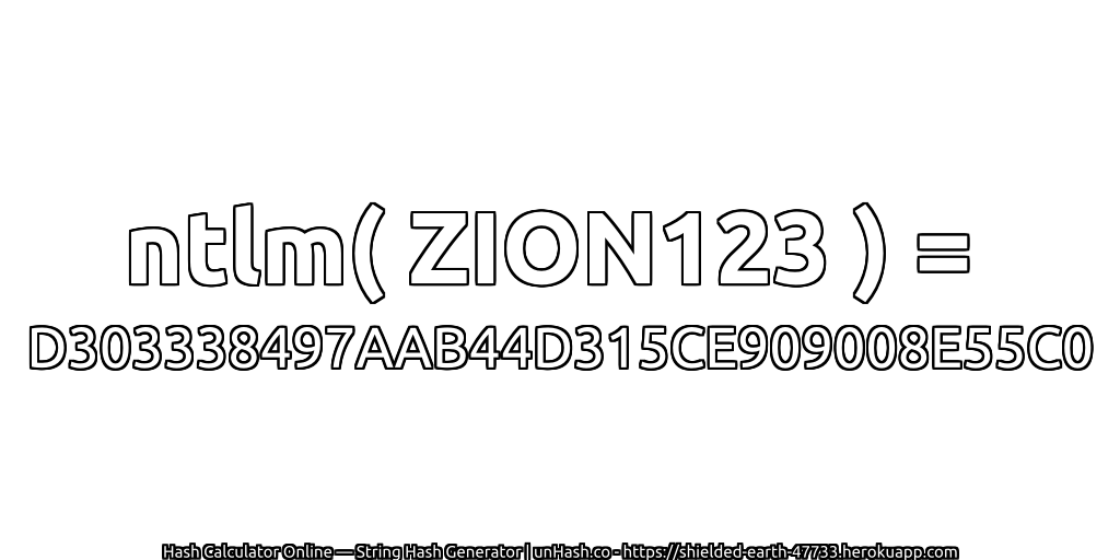 ntlm( ZION123 ) = D303338497AAB44D315CE909008E55C0 | unHash.co