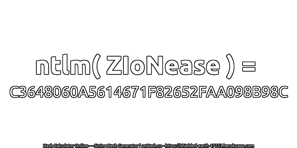 ntlm( ZIoNease ) = C3648060A5614671F82652FAA098B98C | unHash.co