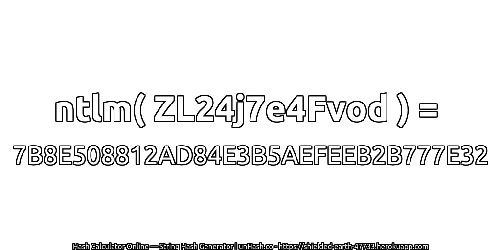 ntlm( ZL24j7e4Fvod ) = 7B8E508812AD84E3B5AEFEEB2B777E32 | unHash.co