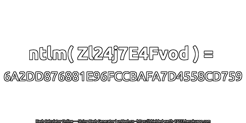 ntlm( Zl24j7E4Fvod ) = 6A2DD876881E96FCCBAFA7D4558CD759 | unHash.co