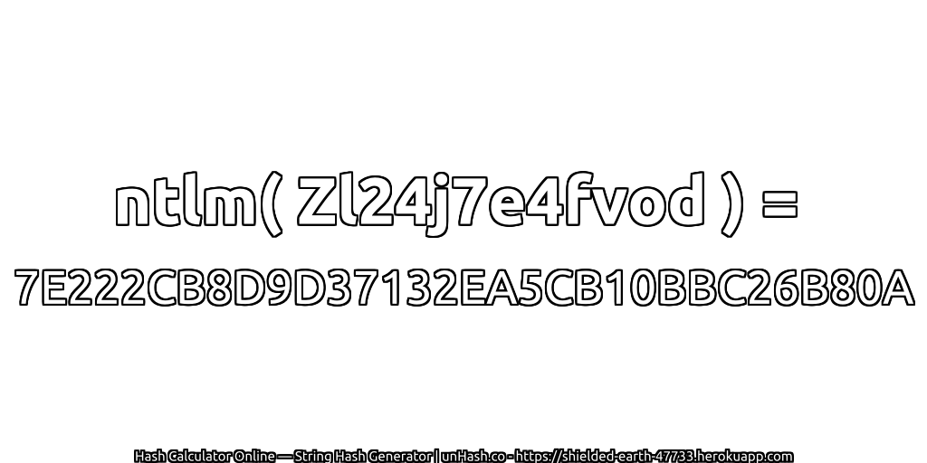 ntlm( Zl24j7e4fvod ) = 7E222CB8D9D37132EA5CB10BBC26B80A | unHash.co