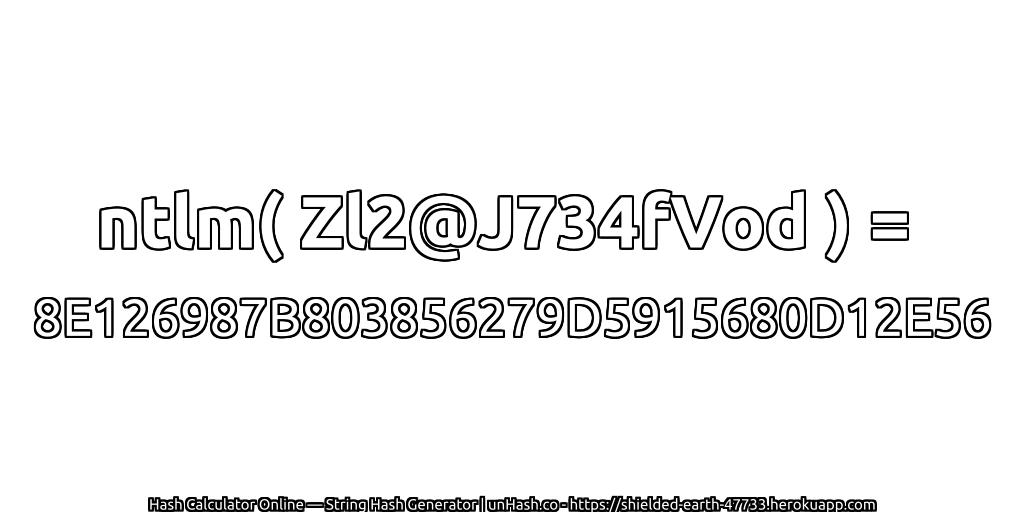 ntlm( Zl2@J734fVod ) = 8E126987B803856279D5915680D12E56 | unHash.co
