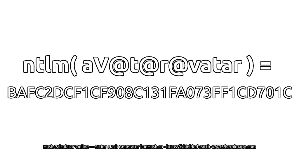ntlm( aV@t@r@vatar ) = BAFC2DCF1CF908C131FA073FF1CD701C | unHash.co