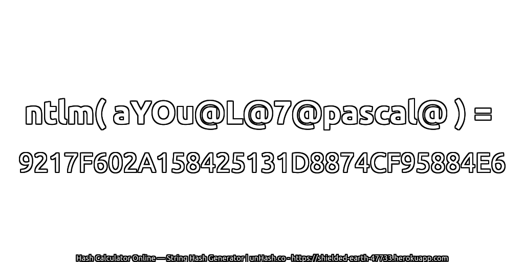ntlm( aYOu@L@7@pascal@ ) = 9217F602A158425131D8874CF95884E6 | unHash.co