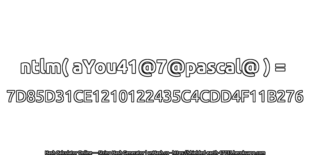 ntlm( aYou41@7@pascal@ ) = 7D85D31CE1210122435C4CDD4F11B276 | unHash.co