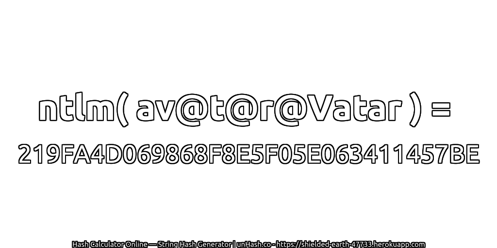 ntlm( av@t@r@Vatar ) = 219FA4D069868F8E5F05E063411457BE | unHash.co