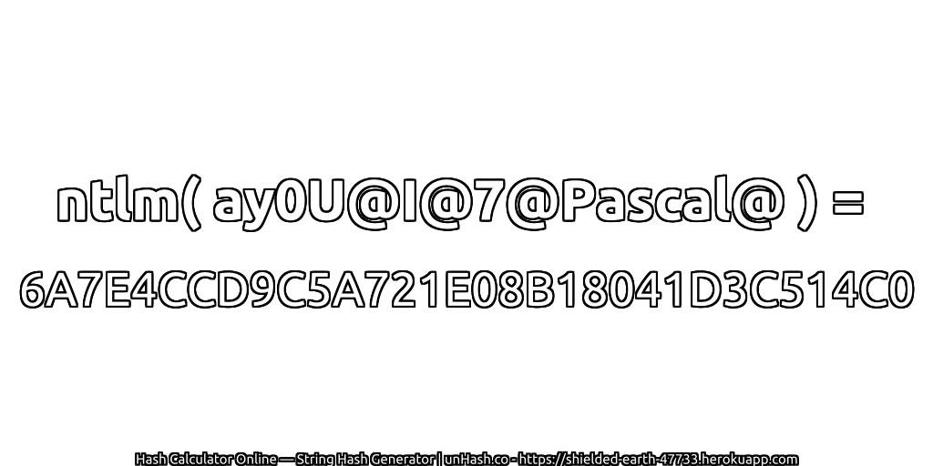 ntlm( ay0U@I@7@Pascal@ ) = 6A7E4CCD9C5A721E08B18041D3C514C0 | unHash.co