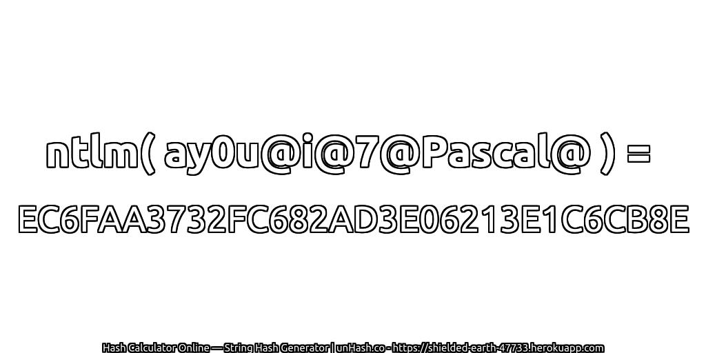 ntlm( ay0u@i@7@Pascal@ ) = EC6FAA3732FC682AD3E06213E1C6CB8E | unHash.co