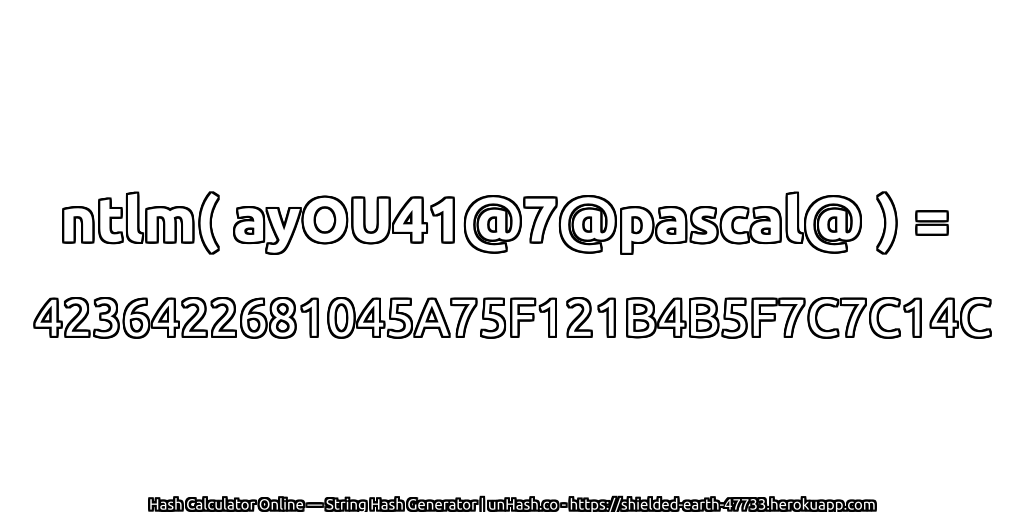 ntlm( ayOU41@7@pascal@ ) = 4236422681045A75F121B4B5F7C7C14C | unHash.co
