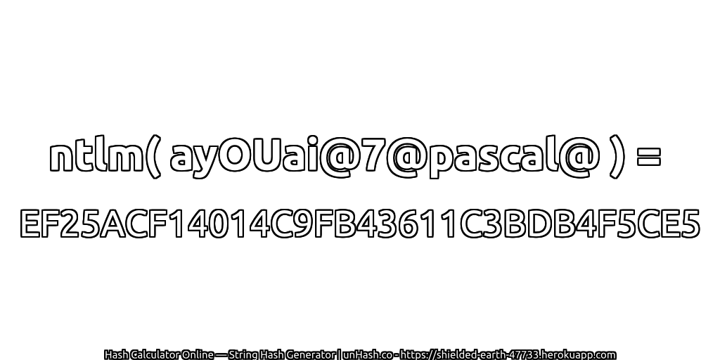 ntlm( ayOUai@7@pascal@ ) = EF25ACF14014C9FB43611C3BDB4F5CE5 | unHash.co