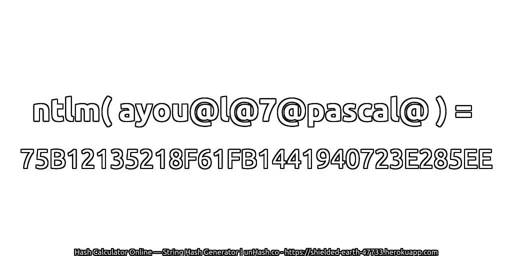 ntlm( ayou@l@7@pascal@ ) = 75B12135218F61FB1441940723E285EE | unHash.co