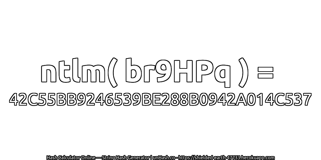 ntlm( br9HPq ) = 42C55BB9246539BE288B0942A014C537 | unHash.co