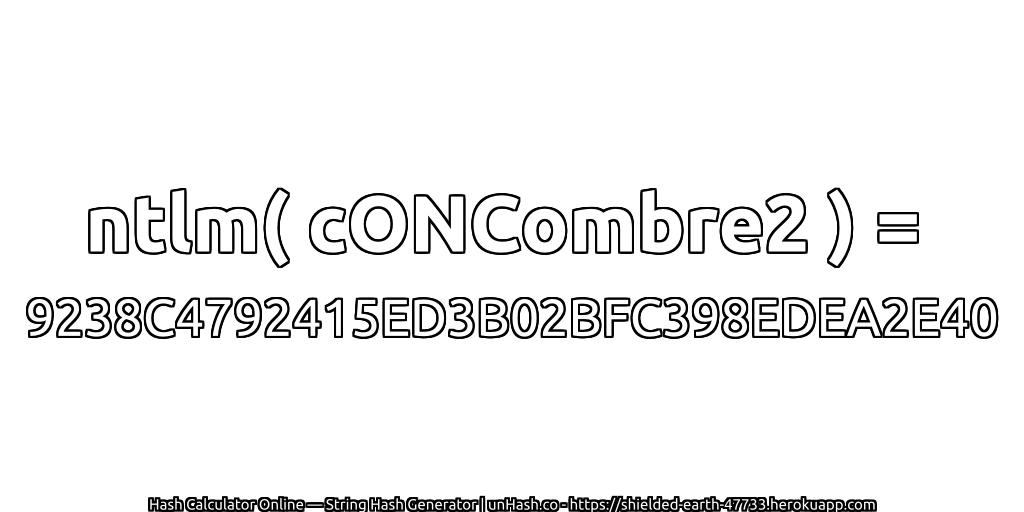 ntlm( cONCombre2 ) = 9238C4792415ED3B02BFC398EDEA2E40 | unHash.co