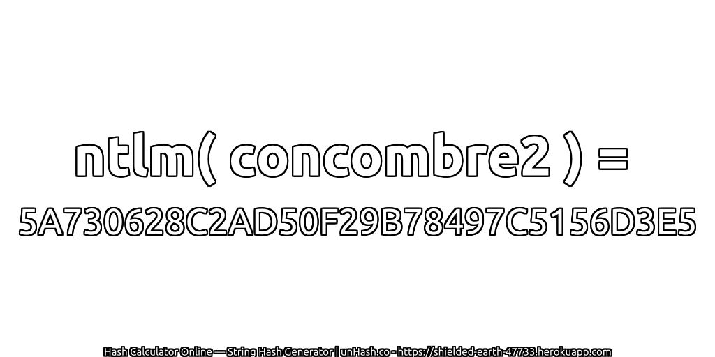 ntlm( concombre2 ) = 5A730628C2AD50F29B78497C5156D3E5 | unHash.co