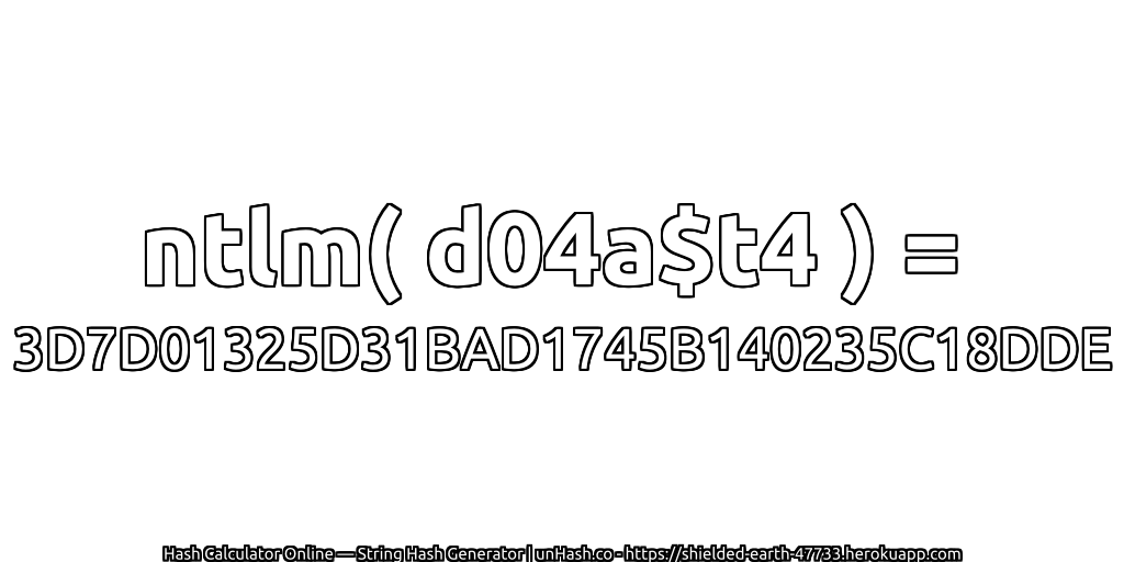 ntlm( d04a$t4 ) = 3D7D01325D31BAD1745B140235C18DDE | unHash.co