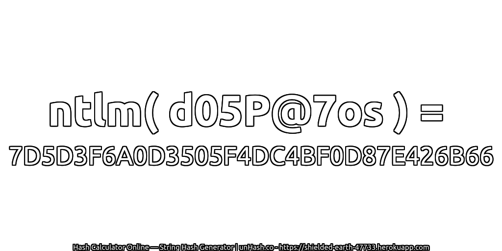 ntlm( d05P@7os ) = 7D5D3F6A0D3505F4DC4BF0D87E426B66 | unHash.co