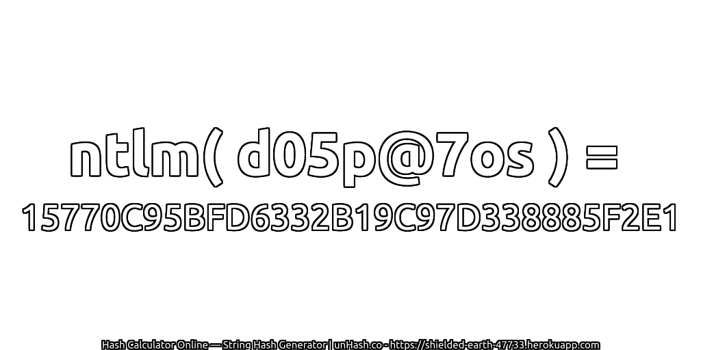 ntlm( d05p@7os ) = 15770C95BFD6332B19C97D338885F2E1 | unHash.co