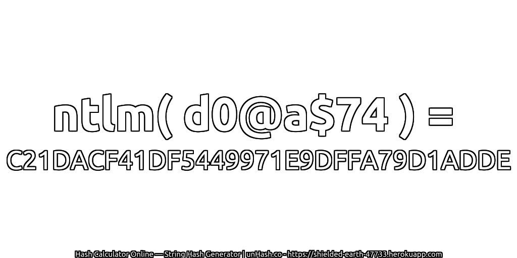 ntlm( d0@a$74 ) = C21DACF41DF5449971E9DFFA79D1ADDE | unHash.co