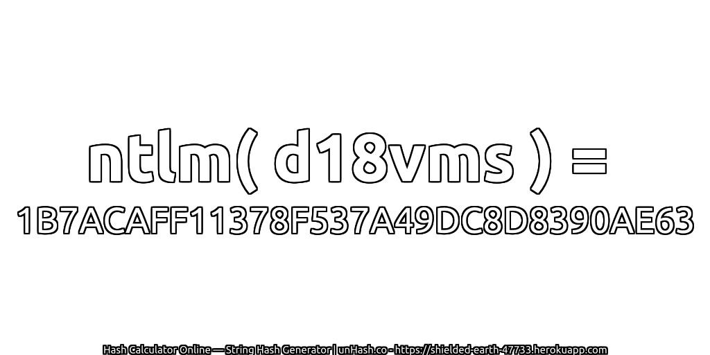 ntlm( d18vms ) = 1B7ACAFF11378F537A49DC8D8390AE63 | unHash.co
