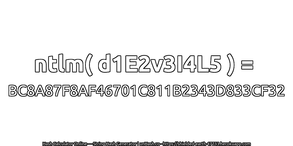 ntlm( d1E2v3I4L5 ) = BC8A87F8AF46701C811B2343D833CF32 | unHash.co