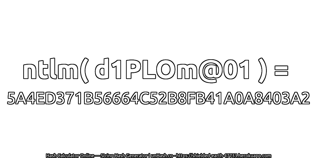 ntlm( d1PLOm@01 ) = 5A4ED371B56664C52B8FB41A0A8403A2 | unHash.co