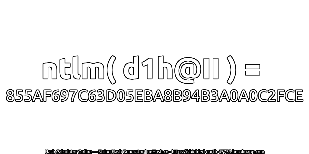 ntlm( d1h@II ) = 855AF697C63D05EBA8B94B3A0A0C2FCE | unHash.co