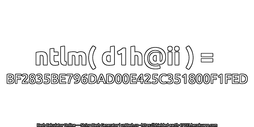ntlm( d1h@ii ) = BF2835BE796DAD00E425C351800F1FED | unHash.co