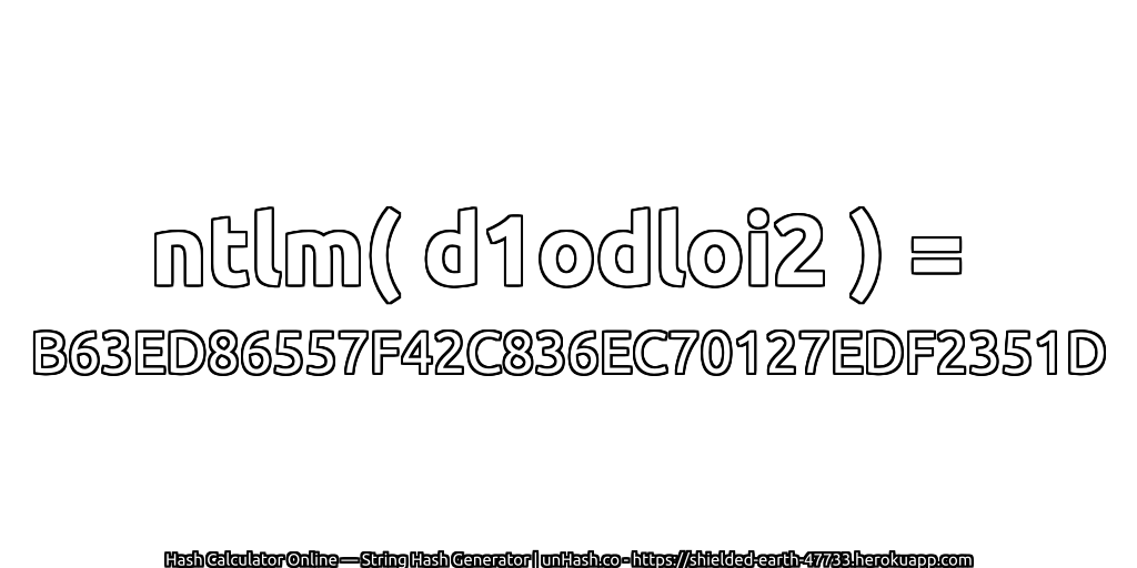 ntlm( d1odloi2 ) = B63ED86557F42C836EC70127EDF2351D | unHash.co