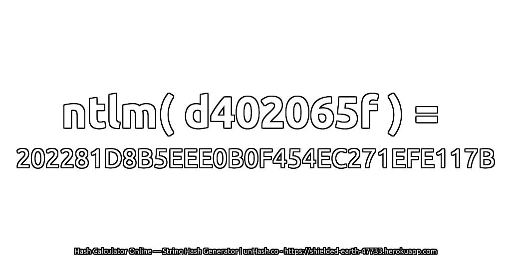 ntlm( d402065f ) = 202281D8B5EEE0B0F454EC271EFE117B | unHash.co